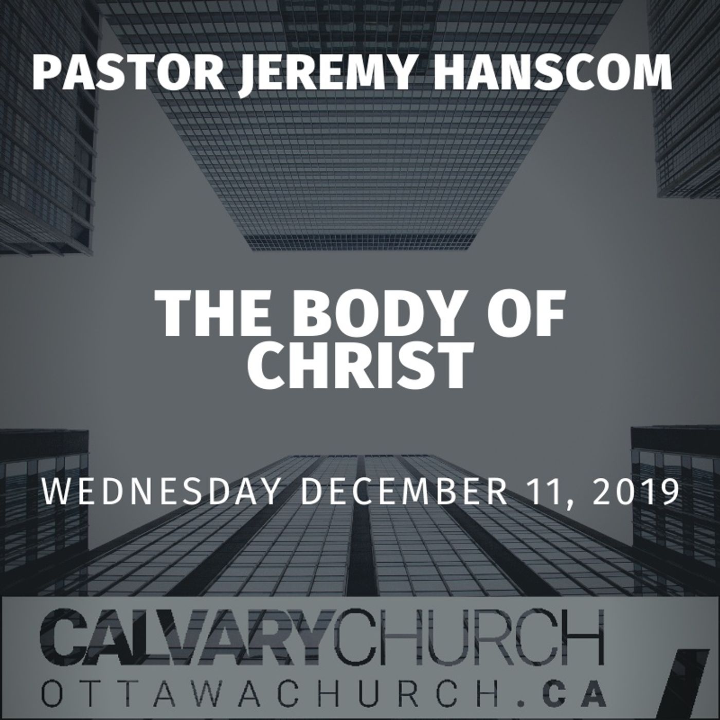 Pastor Jeremy Hanscom: The Body of Christ. Wednesday December 11, 2019