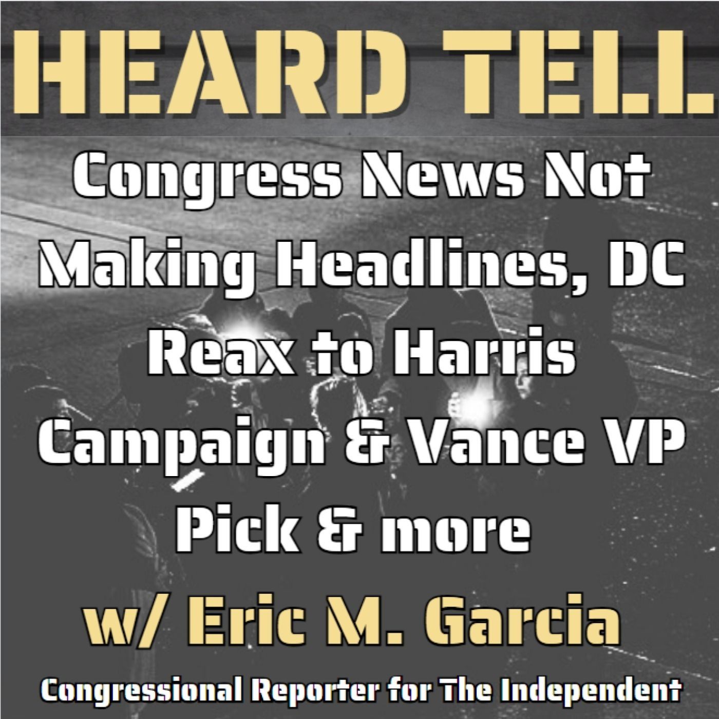 Congress News Not Making Headlines, DC Reax to Harris Campaign & Vance VP Pick & more w/ Eric Garcia