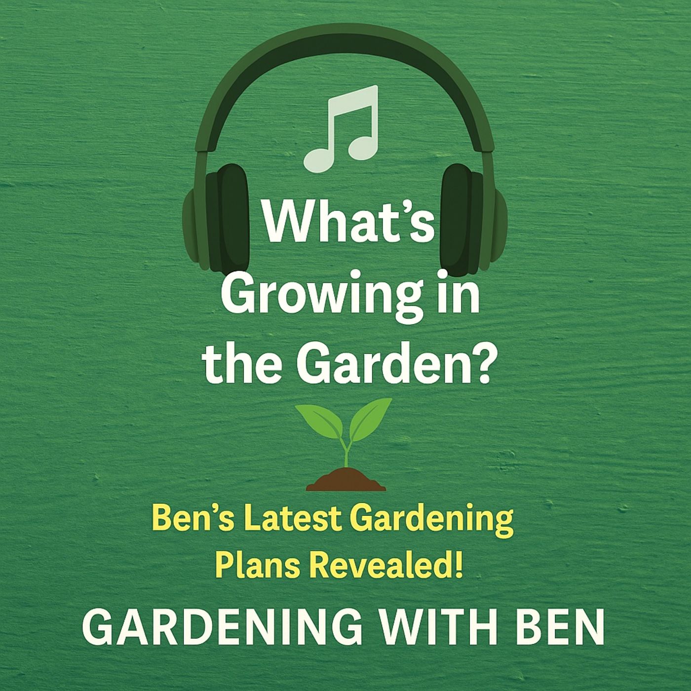 🎧 🌱 What’s Growing in the Garden? | Ben’s Latest Gardening Plans Revealed! episode artwork
