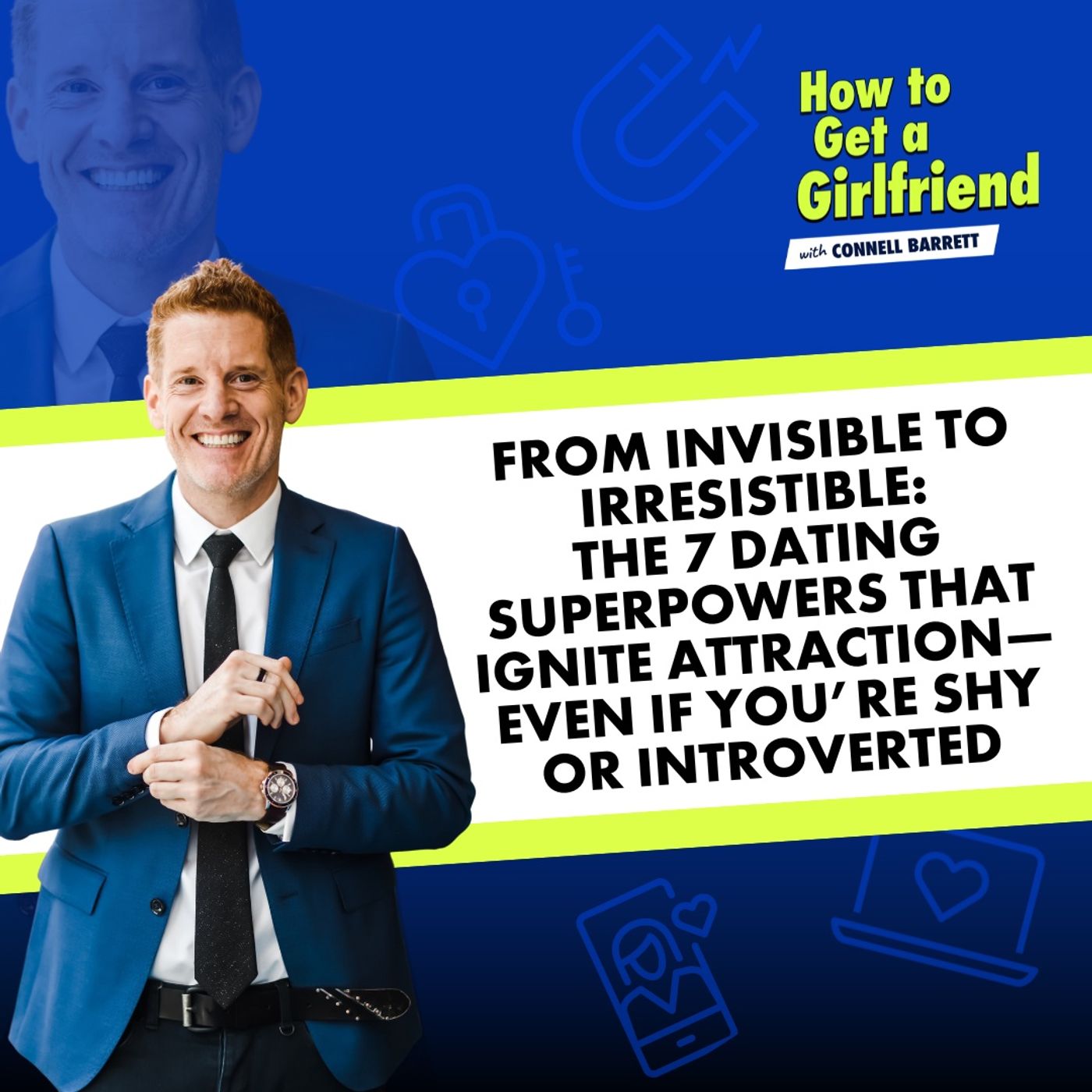 Episode art: From Invisible to Irresistible: The 7 Dating Superpowers that Ignite Attraction—Even if You’re Shy or Introverted