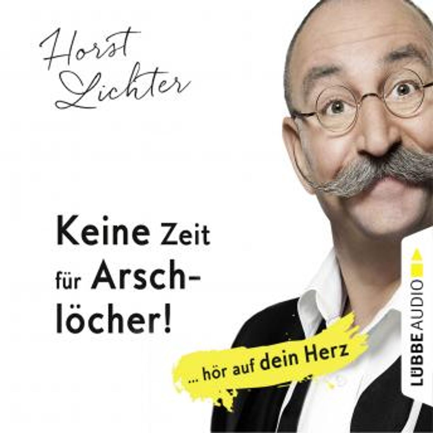 [German] - Keine Zeit für Arschlöcher! - ... hör auf dein Herz (Ungekürzt) by Horst Lichter episode artwork
