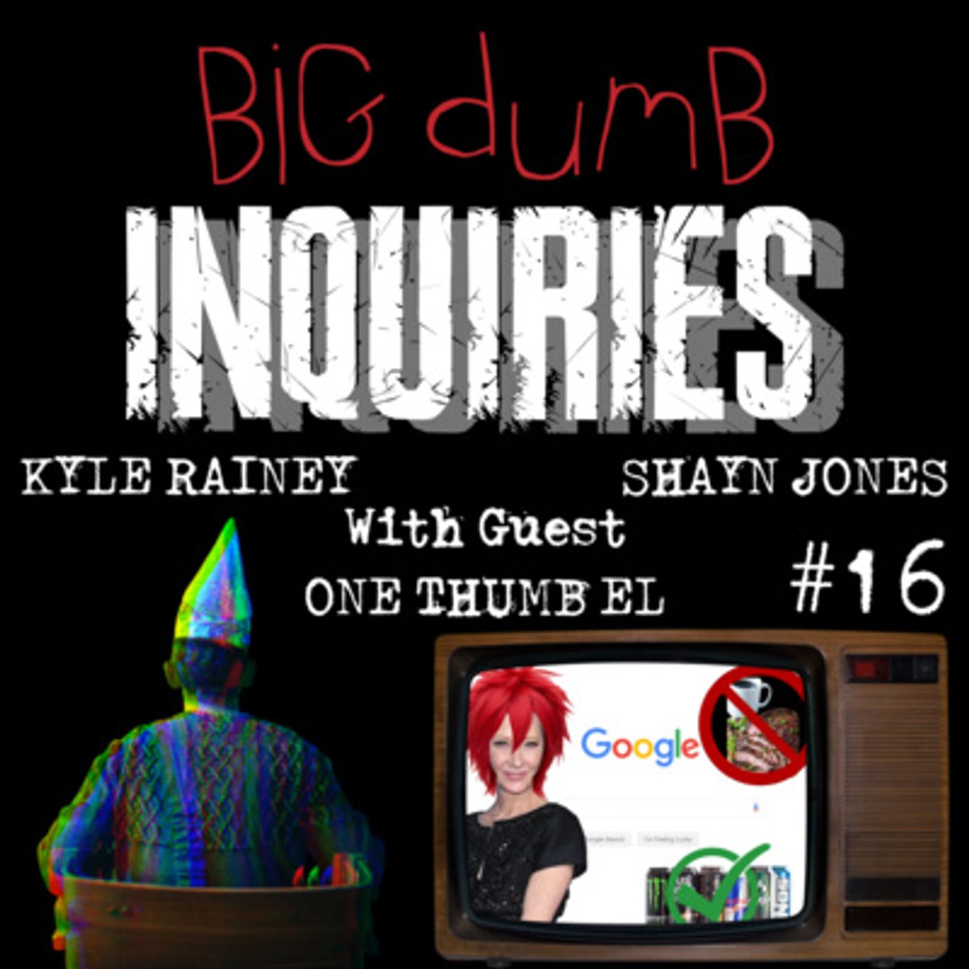 Big Dumb Inquiries #16 (One Thumb El)