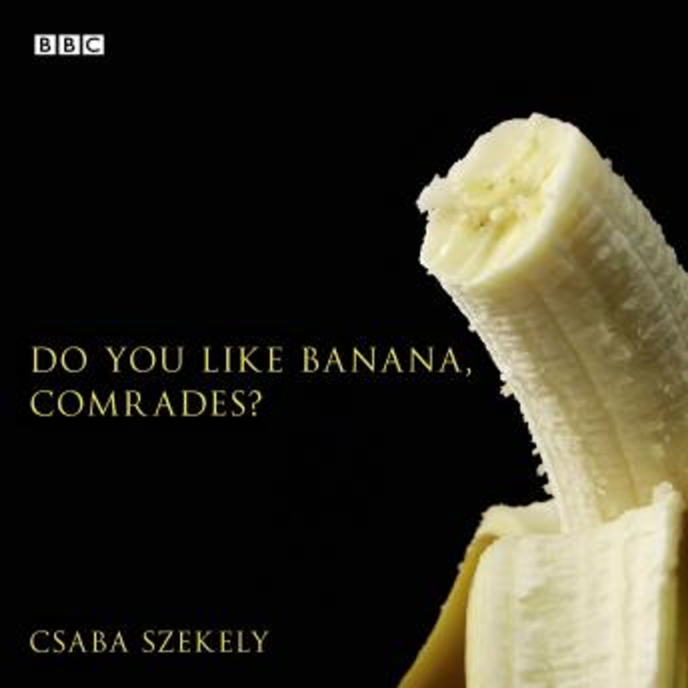 Do You Like Banana, Comrades?: A BBC Radio 4 dramatisation by Csaba Szekely episode artwork