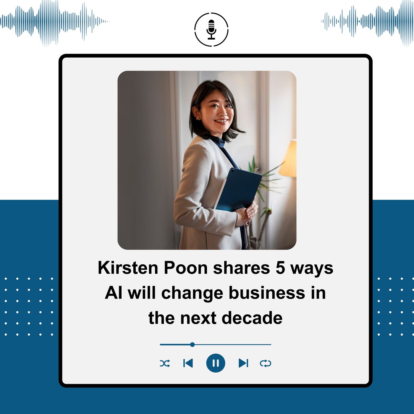 Kirsten Poon shares 5 ways AI will change business in the next decade episode artwork