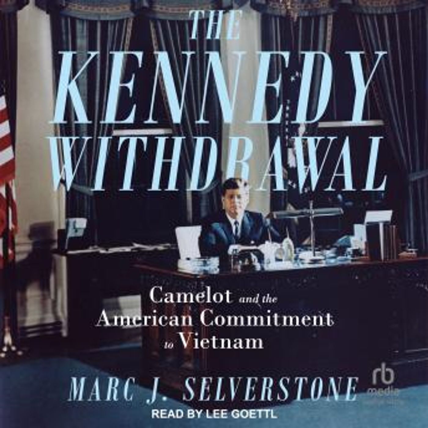 The Kennedy Withdrawal: Camelot and the American Commitment to Vietnam by Marc J. Selverstone episode artwork