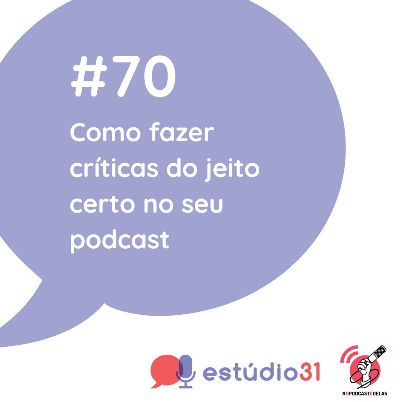 Ep. 70 - Como fazer críticas do jeito certo no seu podcast