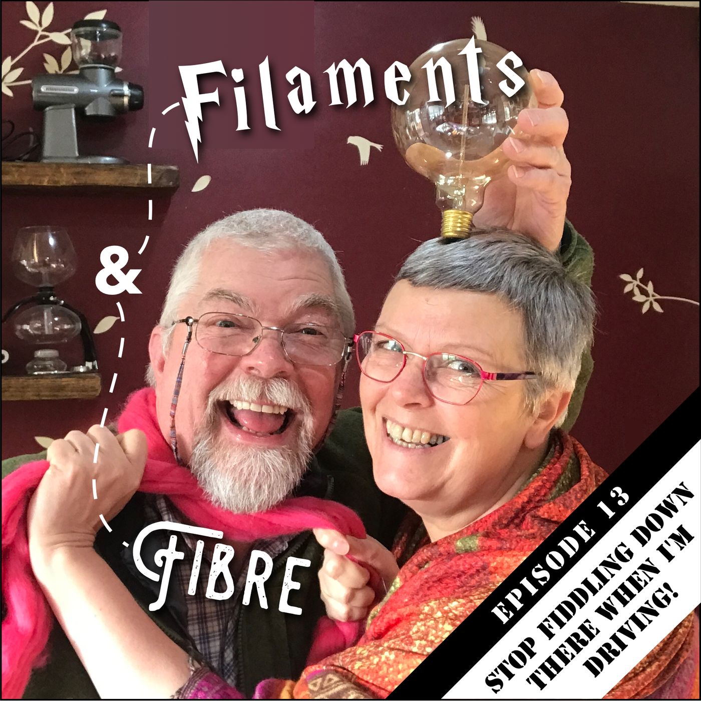 Episode 13—Filaments & Fibre—'Stop Fiddling Down There When I'm Driving' episode artwork