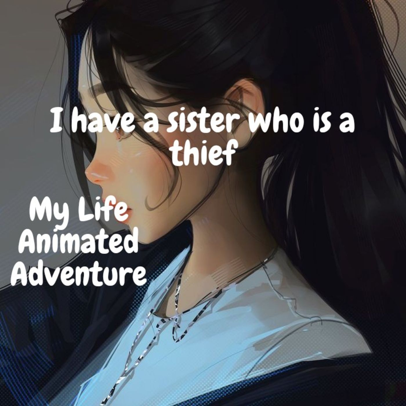 I have a sister who is a thief/ My Life Animated Adventure