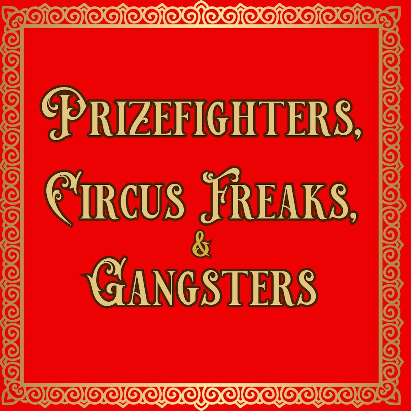 Prizefighters, Circus Freaks & Gangsters