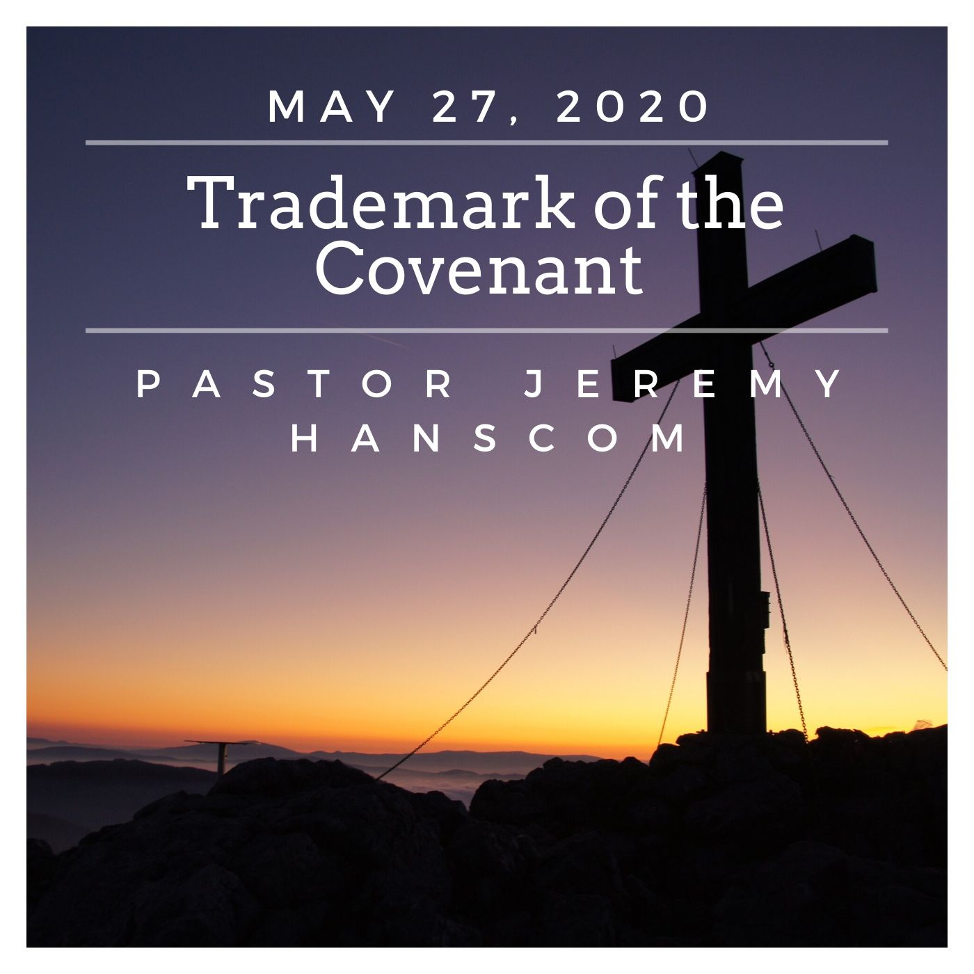 Pastor Jeremy Hanscom- Trademark of the Covenant. Wednesday, May 27, 2020.