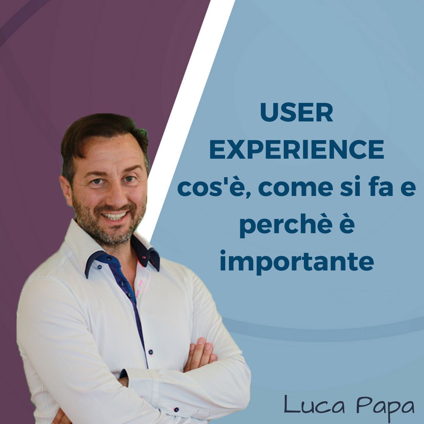 USER EXPERIENCE: cos'è, come si fa e perchè è importante