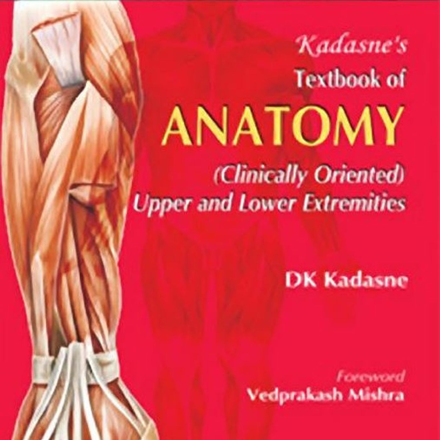 Kadasne’s Textbook Of Anatomy (Clinically Oriented): Upper And Lower Extremities