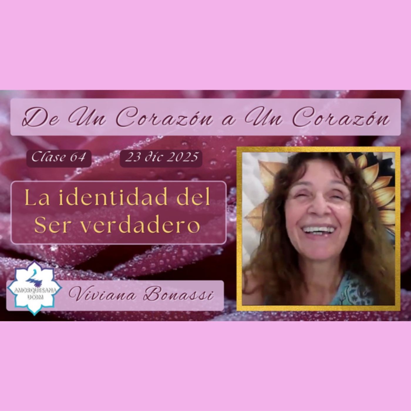 Clase 64 - La identidad del Ser verdadero - Viviana Bonassi - De Un Corazón a Un Corazón - 23 dic 2025
