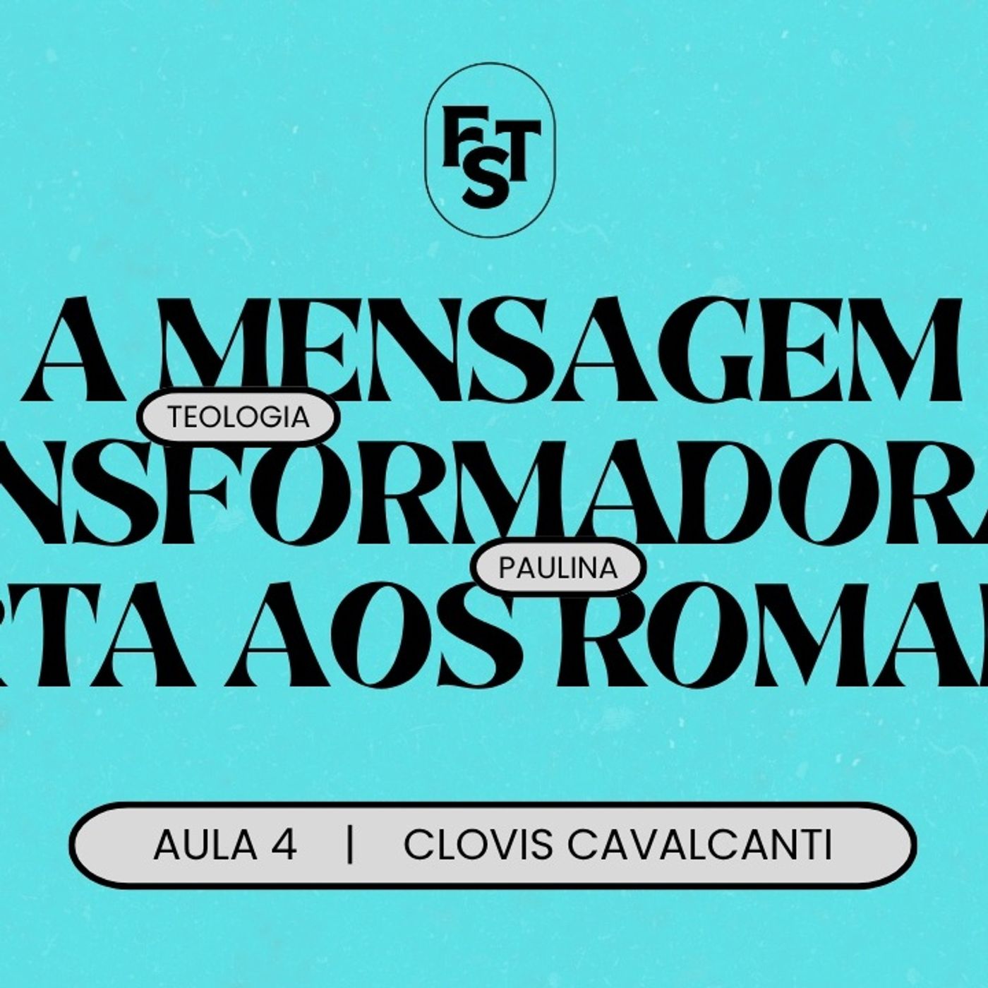 A MENSAGEM TRANSFORMADORA DA CARTA AOS ROMANOS, AULA 4 - FST OCNC | Clovis Cavalcanti
