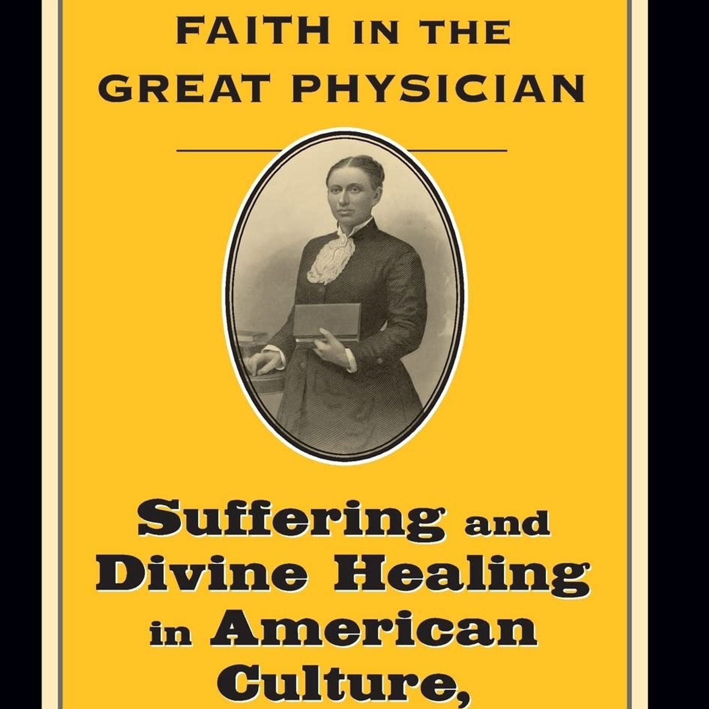 Faith in the Great Physician: Suffering and Divine Healing in American Culture