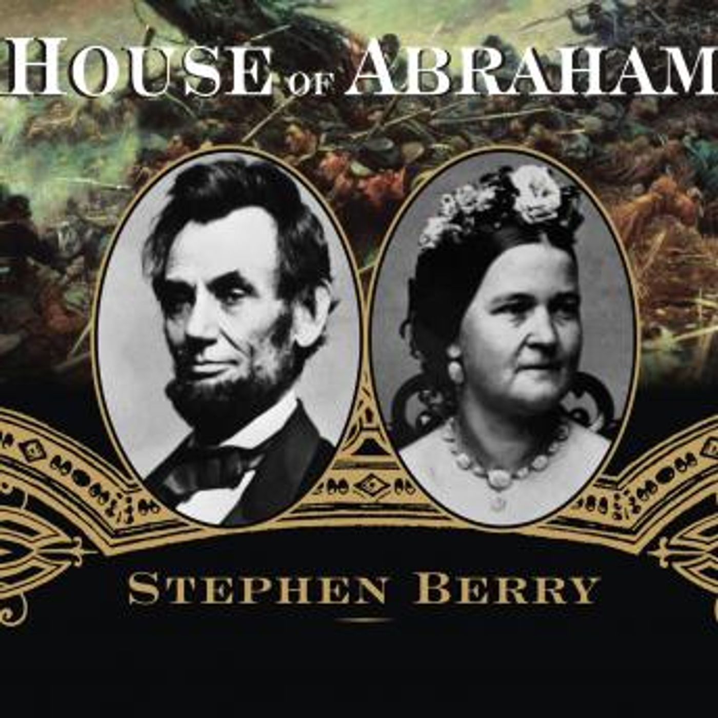 House of Abraham: Lincoln and the Todds, a Family Divided by War by Stephen Berry episode artwork
