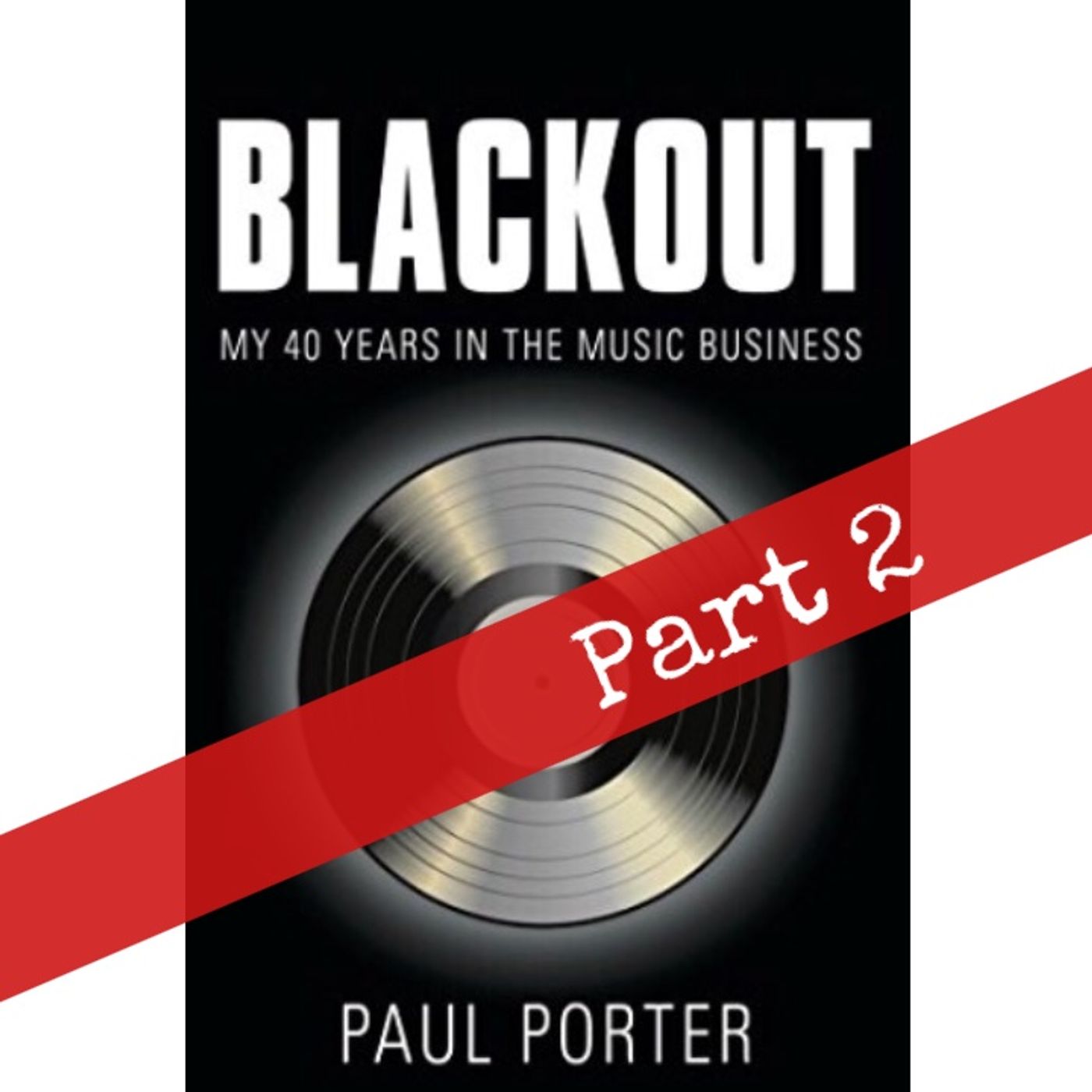 Black Out:  My 40 Years in the Music Businesss - Part 2 episode artwork