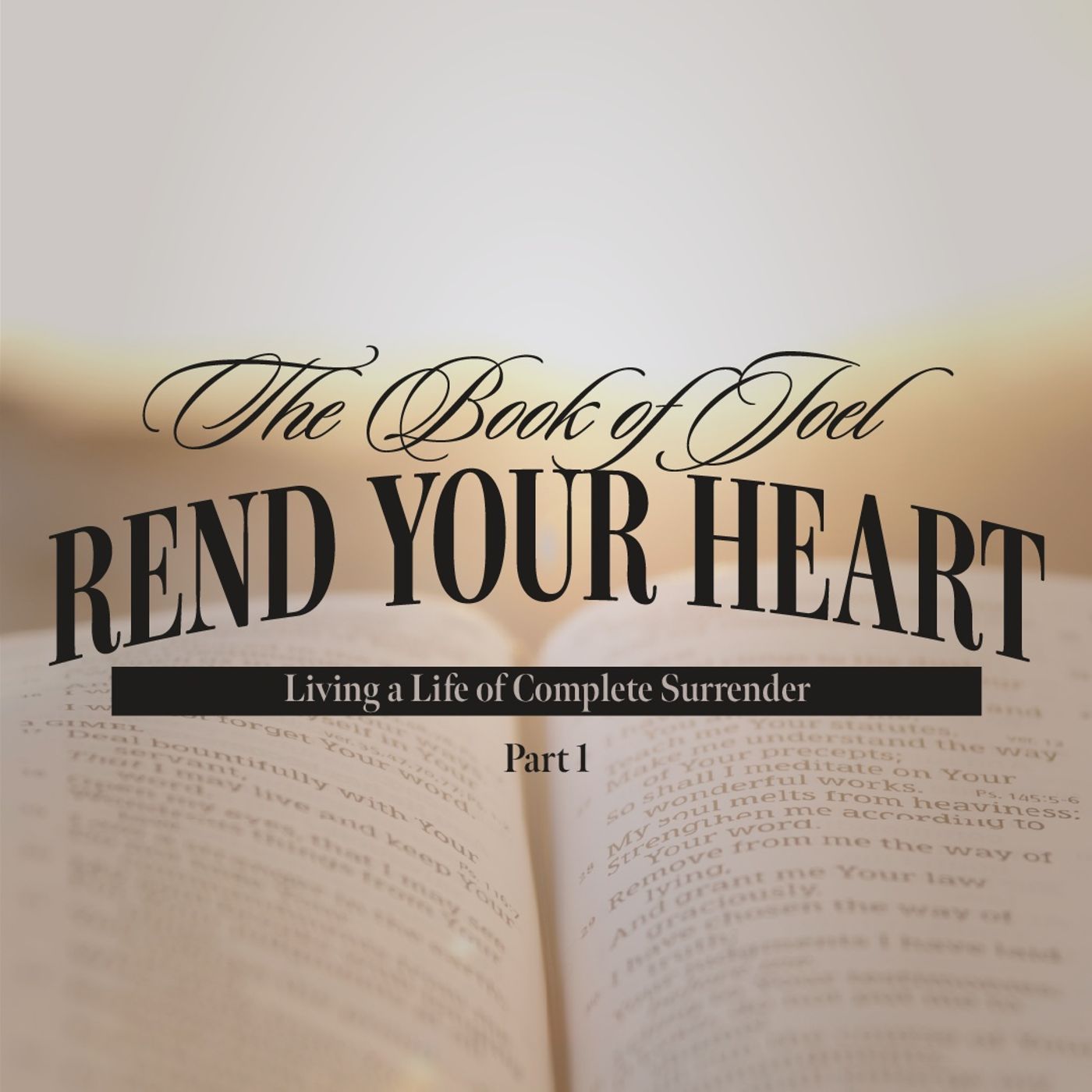 Rend Your Heart: Living a Life of Complete Surrender - Part One