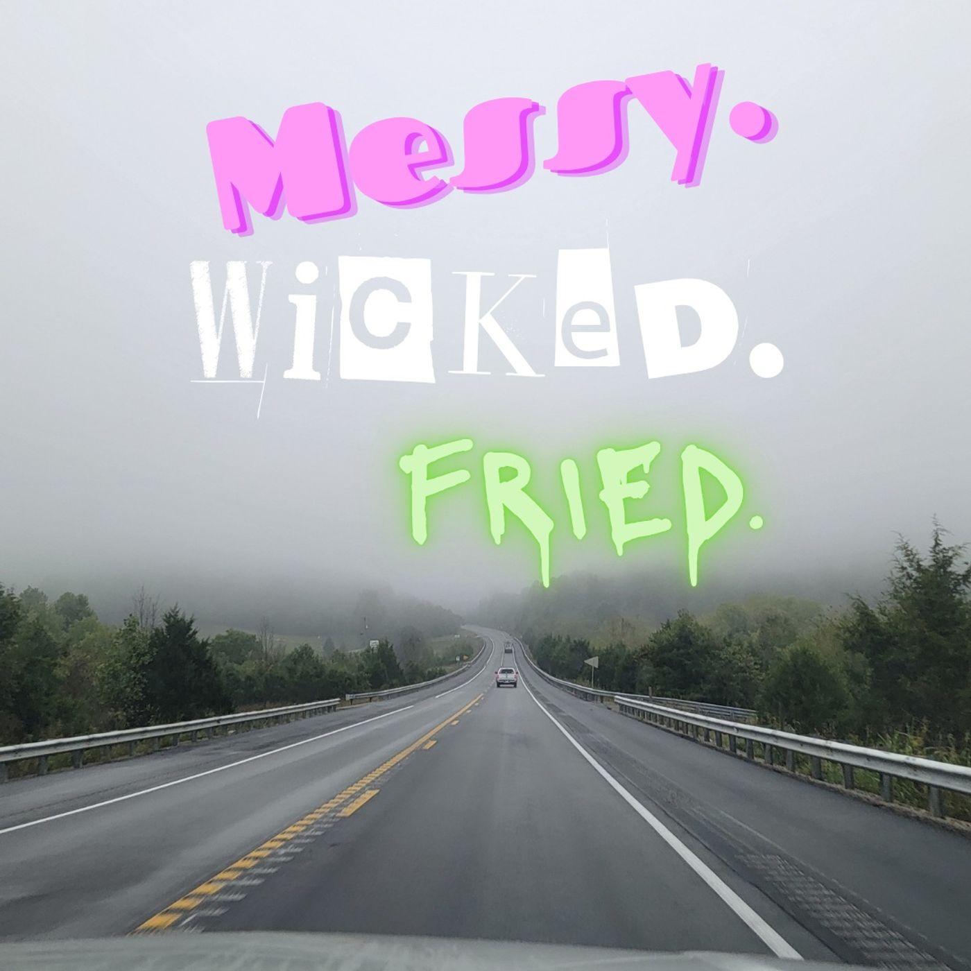 Messy. Wicked. Fried. podcast artwork