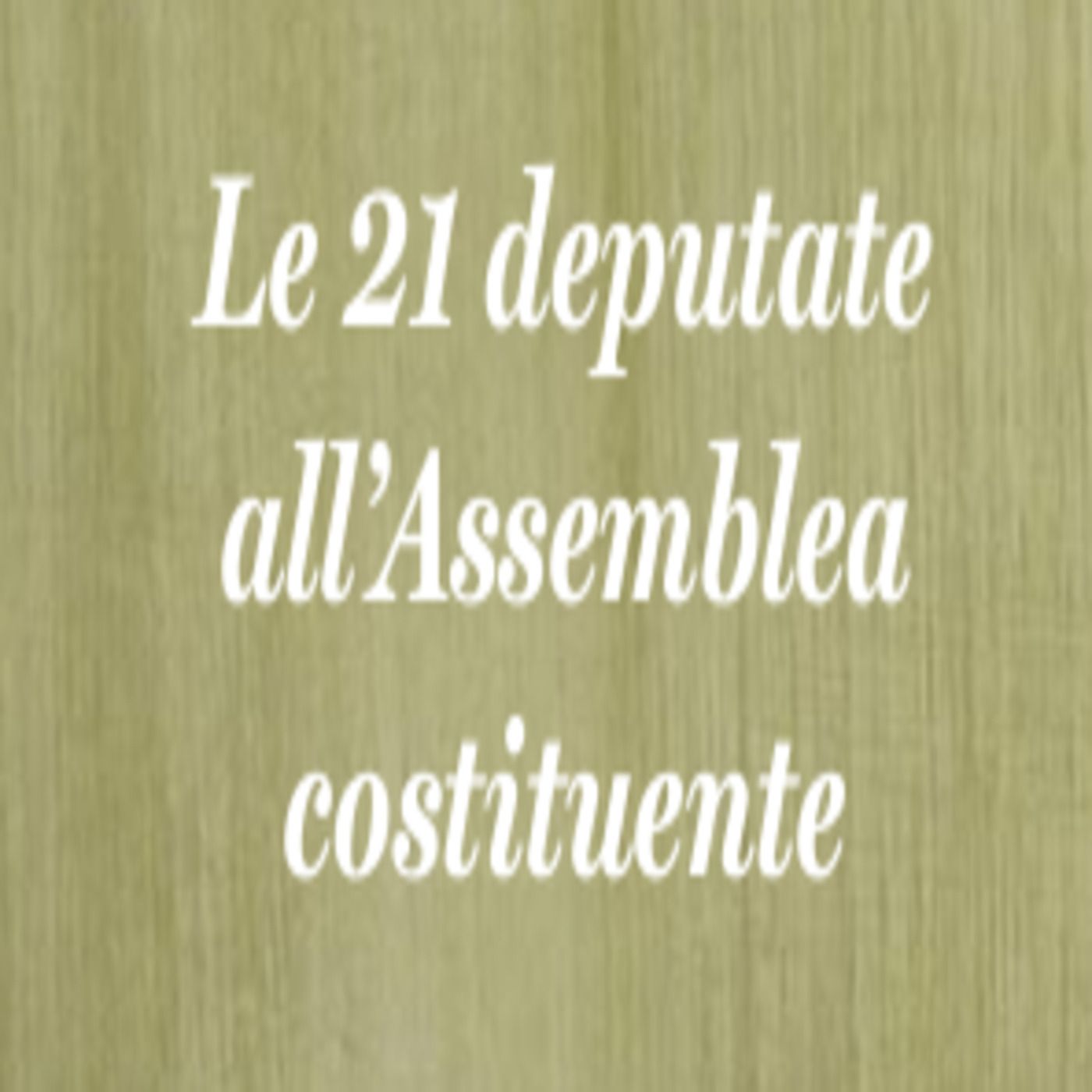 Le 21 deputate all\'Assemblea Costituente