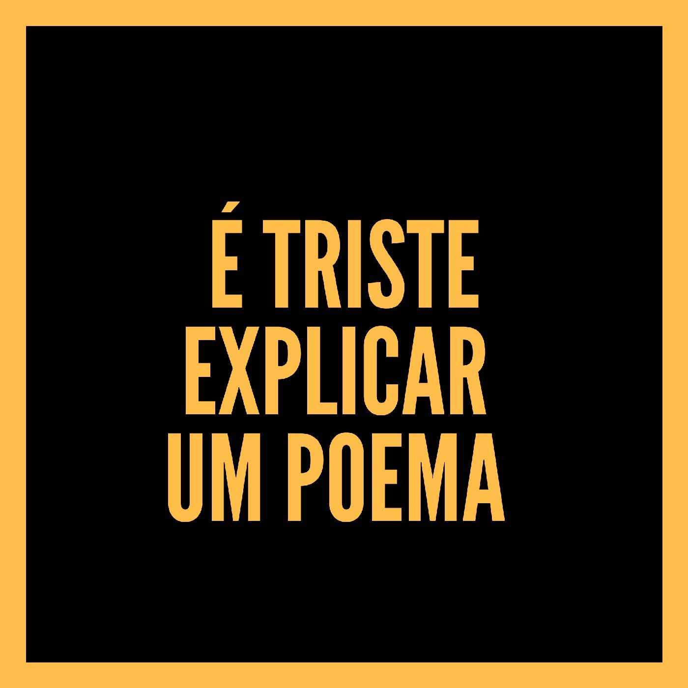 É triste explicar um poema
