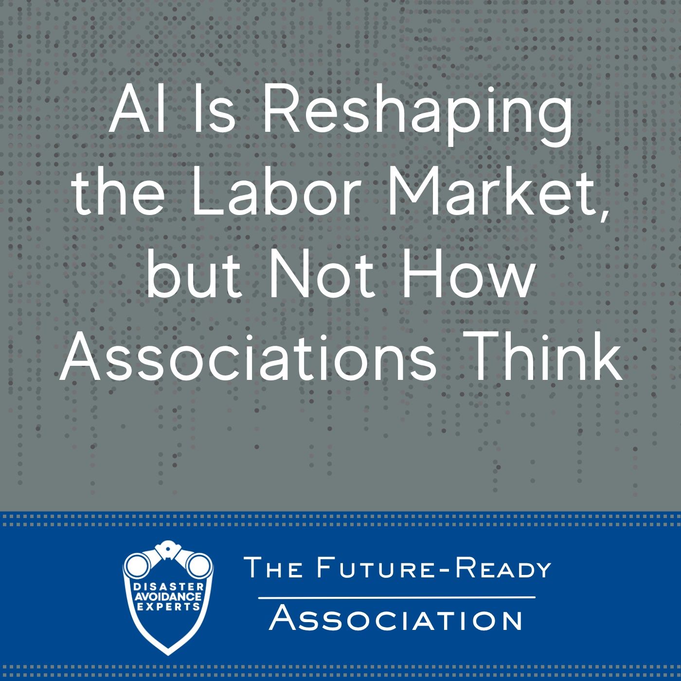 AI Is Reshaping the Labor Market, but Not How Associations Think episode artwork