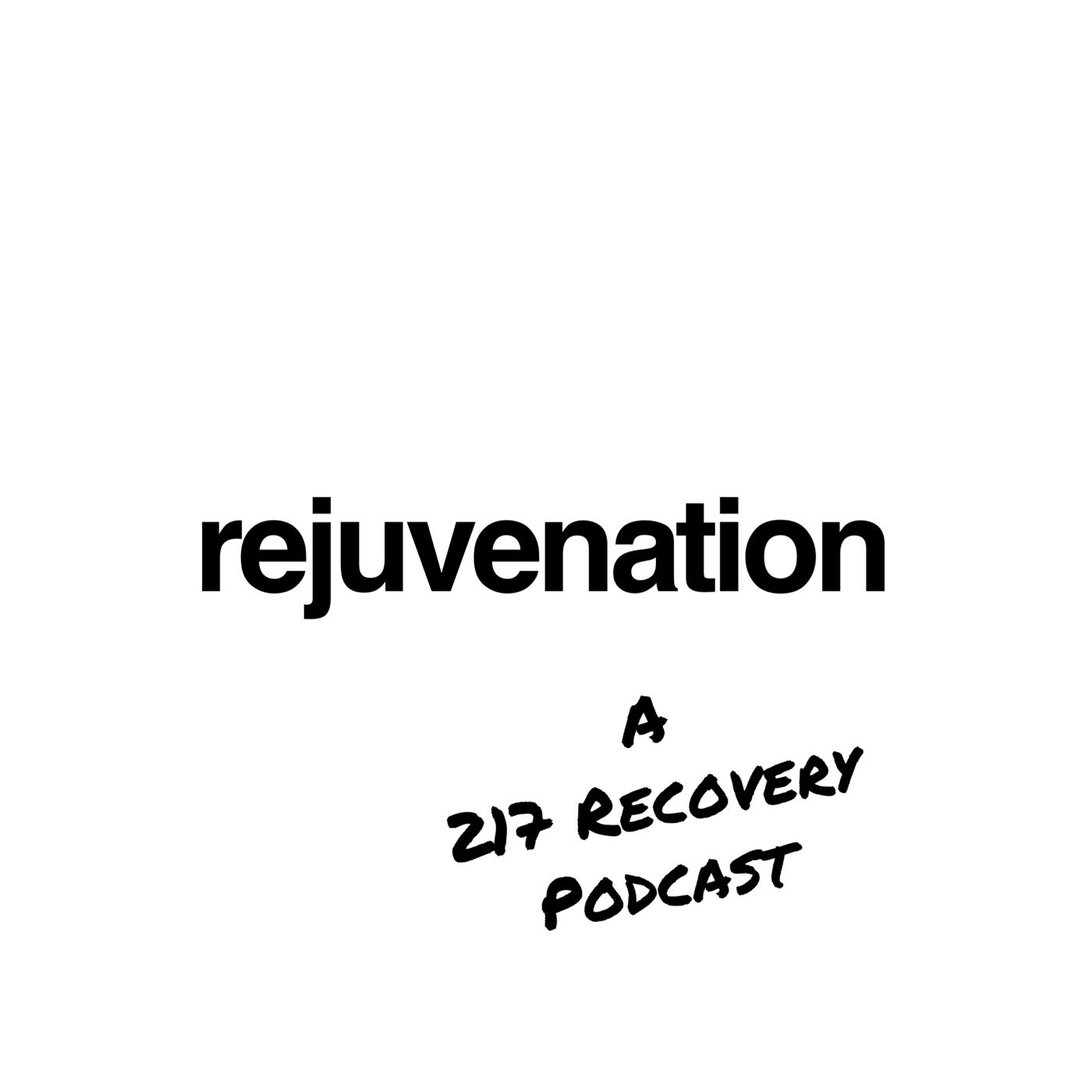 217 Recovery - Rejuvenation Podcast