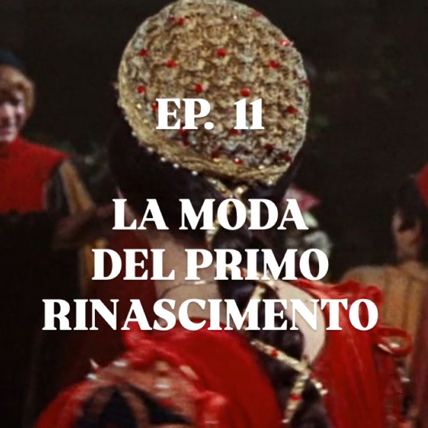 EP.11 LA MODA DEL PRIMO RINASCIMENTO episode artwork