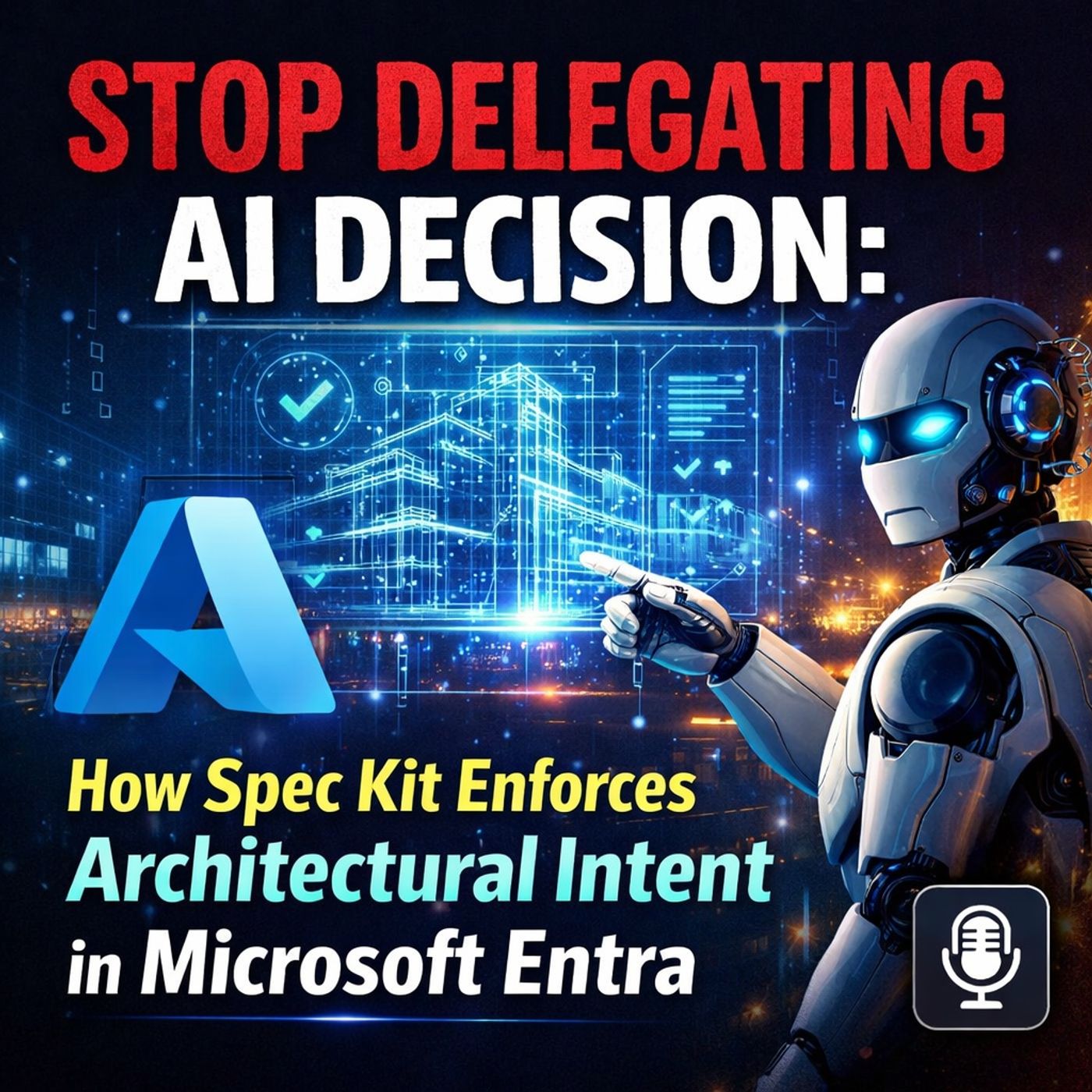 Stop Delegating AI Decision: How Spec Kit Enforces Architectural Intent in Microsoft Entra