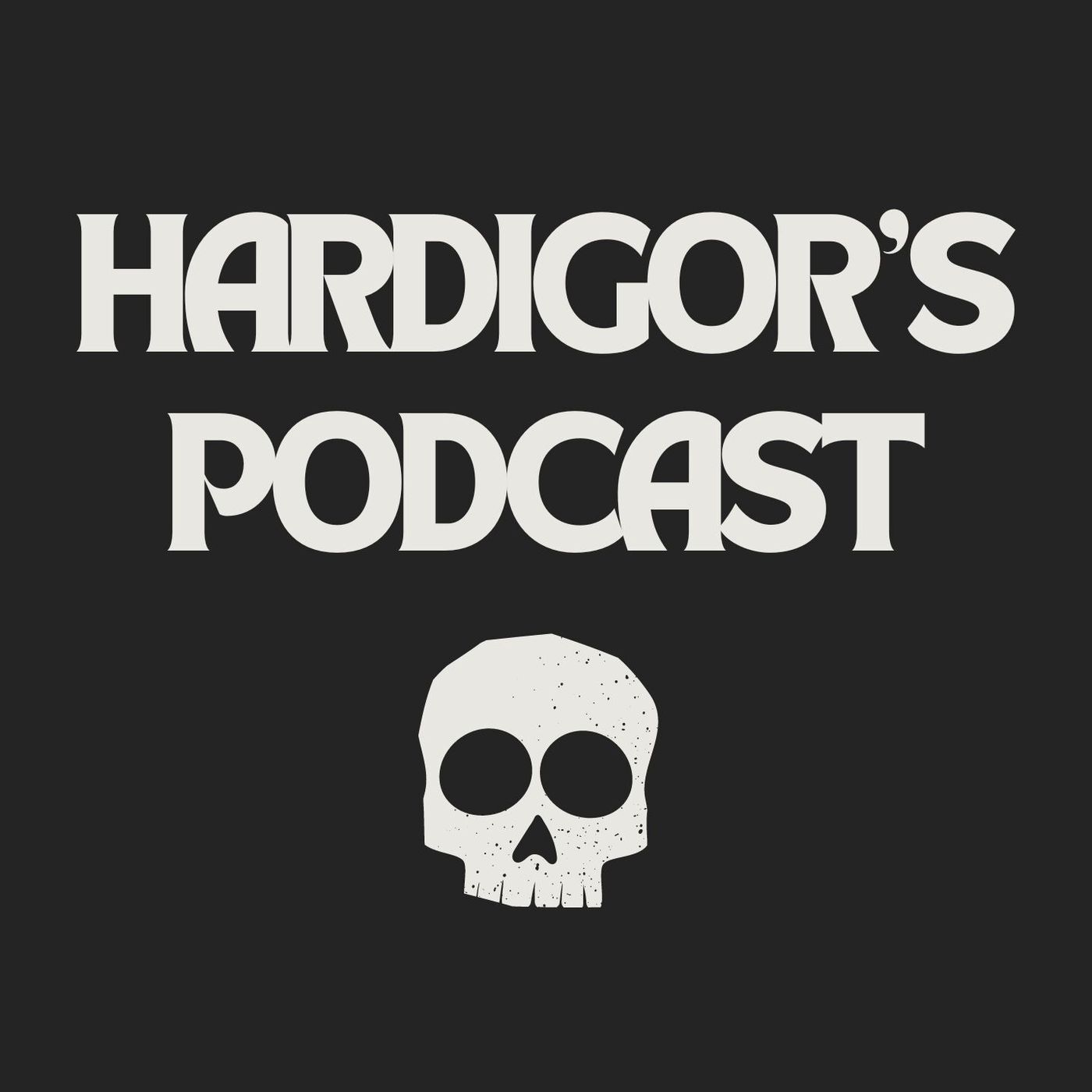 The Hardigor’s Podcast