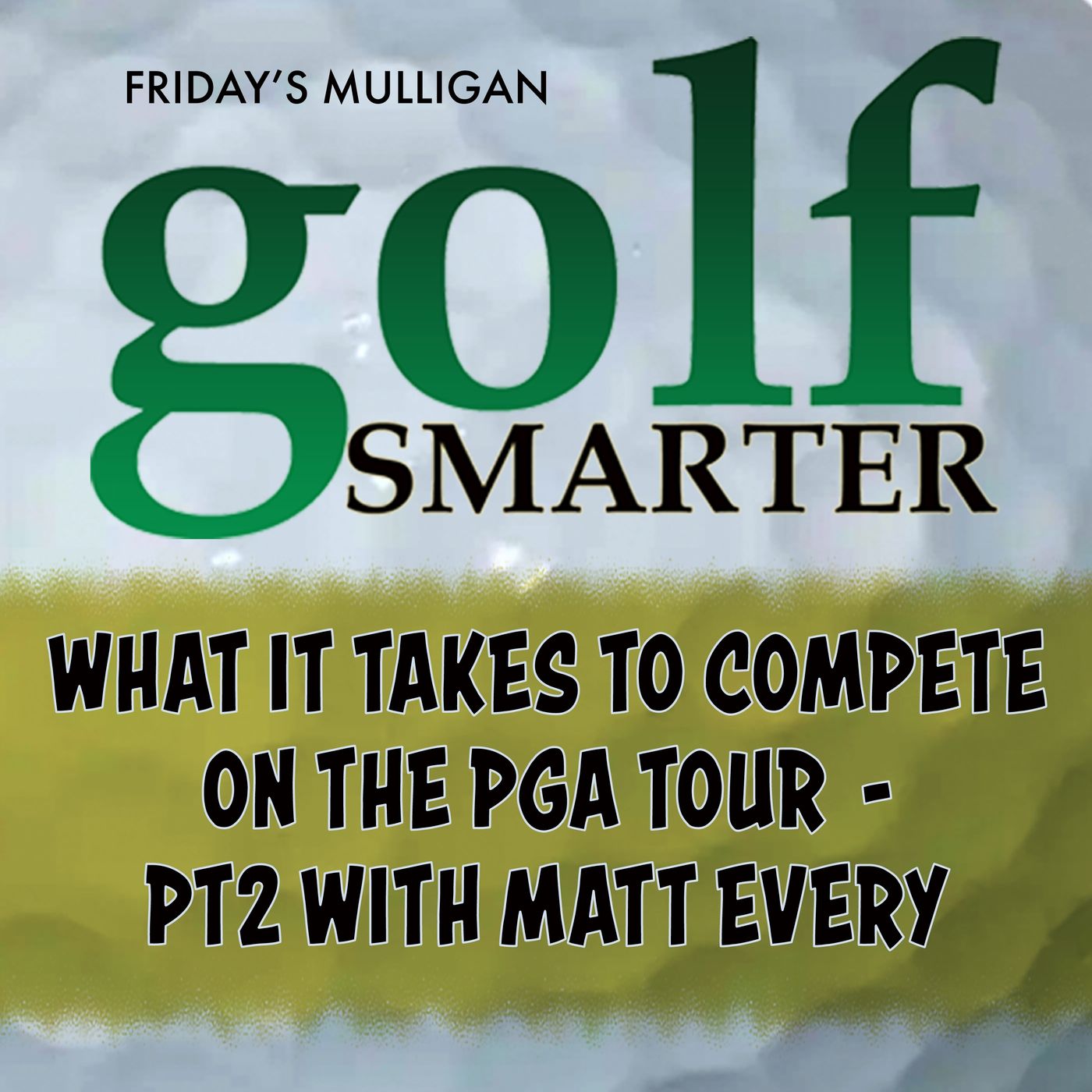 What It Takes to Compete On The PGA Tour - Pt2 with Matt Every