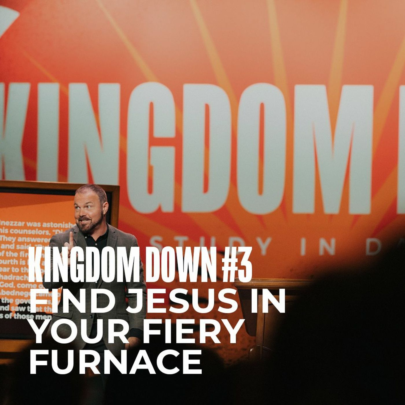 Kingdom Down #3 - Find Jesus In Your Fiery Furnace