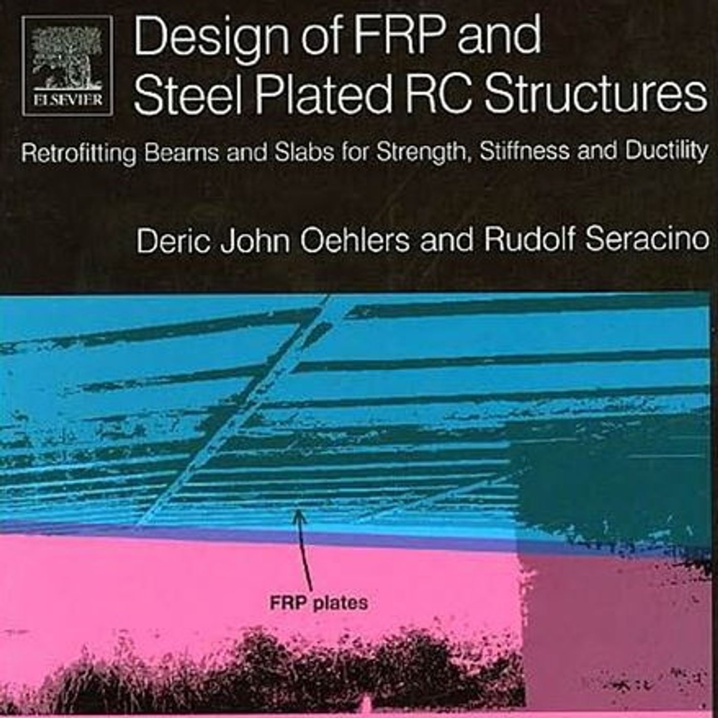 Design of FRP and Steel Plated RC Structures: Retrofitting Beams and Slabs for Strength, Stiffness and Ductility