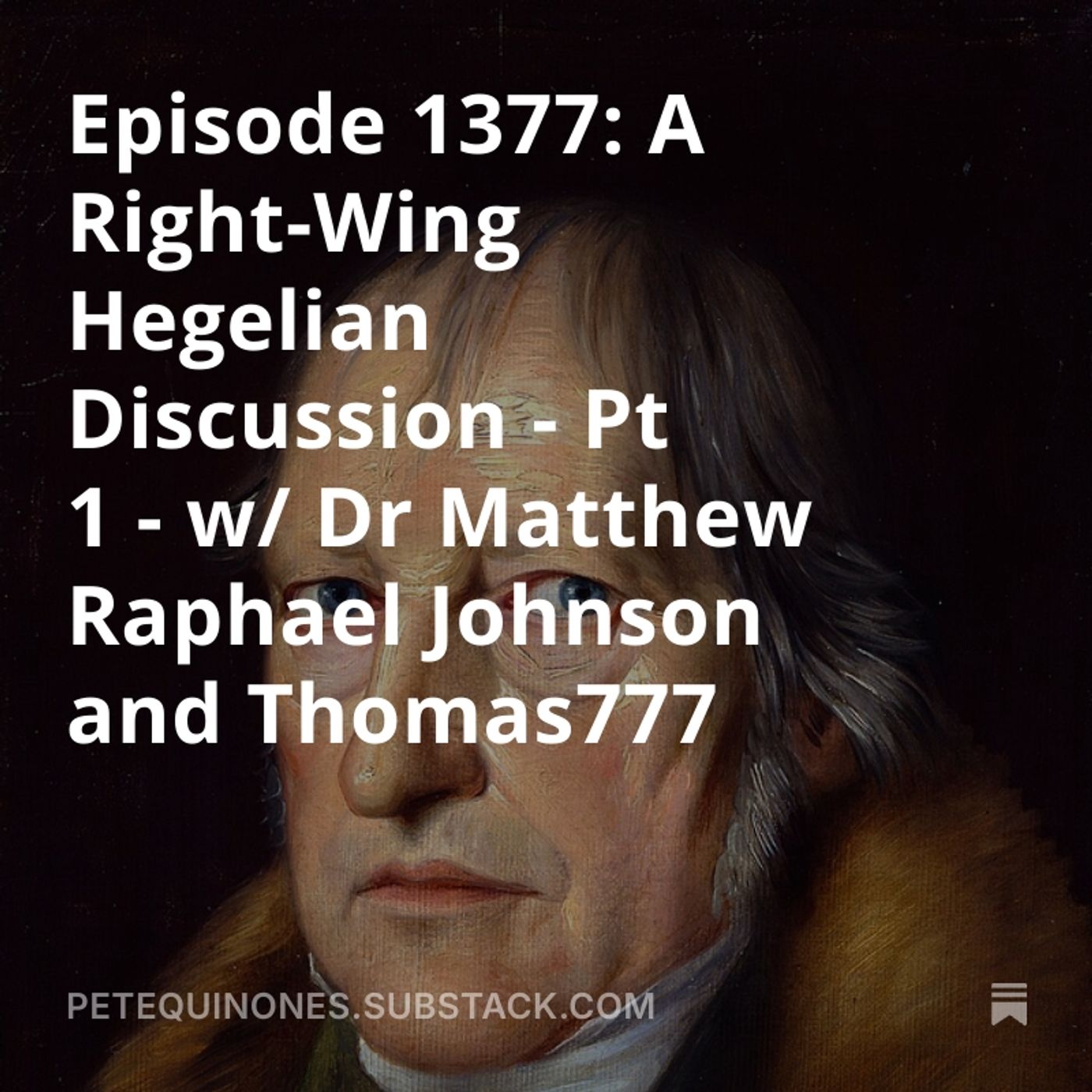 Episode 1377: A Right-Wing Hegelian Discussion - Pt 1 - w/ Dr Matthew Raphael Johnson and Thomas777