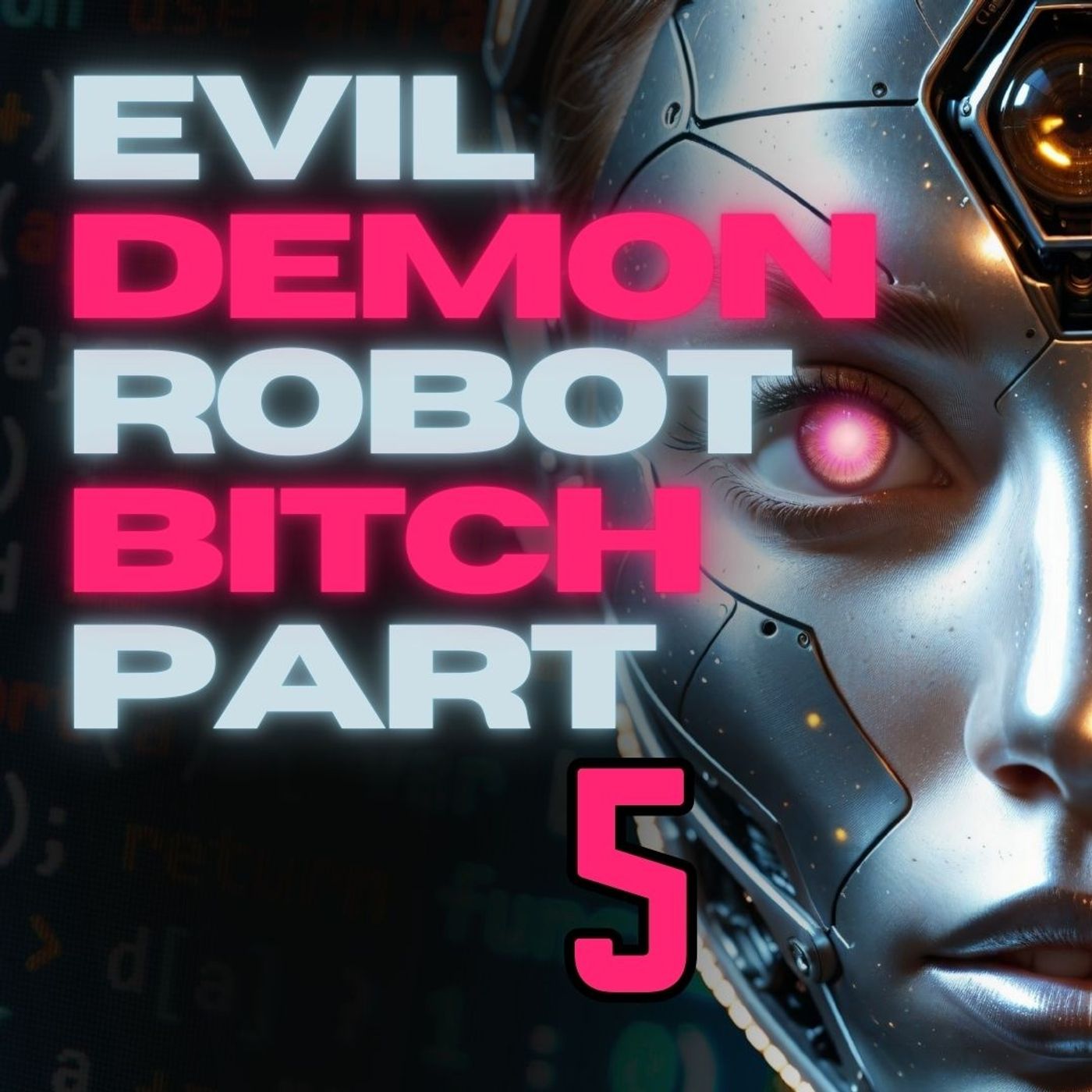 EVIL DEMON ROBOT GIRL | Part 5 EVIL DEMON ROBOT GIRL | Part 5