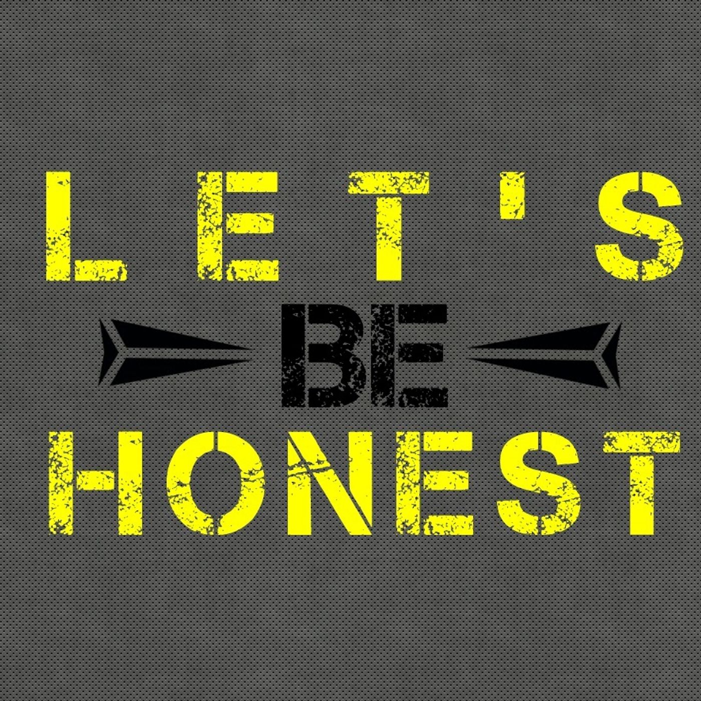 Let\'s Be Honest