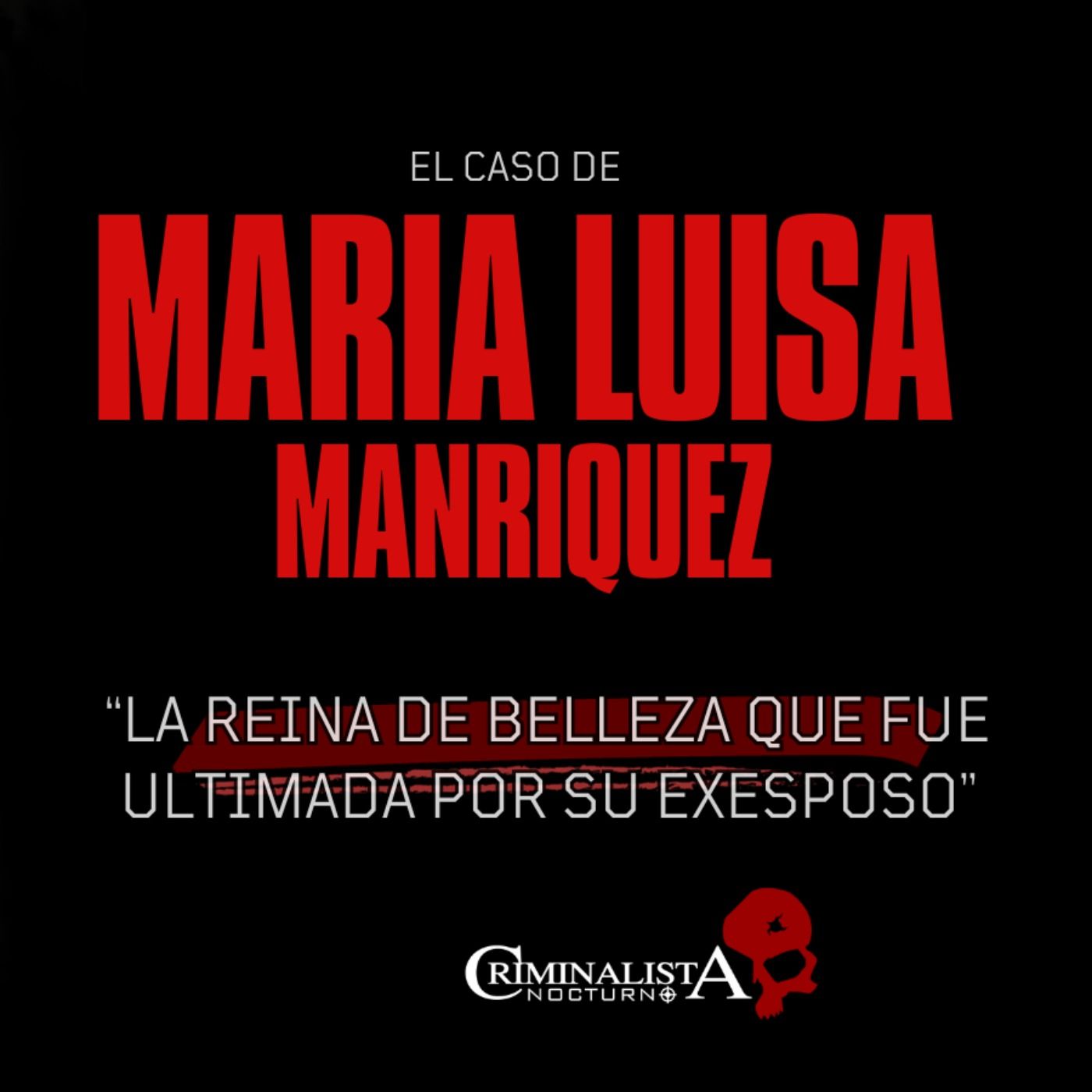 El caso de Maria Luisa Manriquez| Criminalista Nocturno