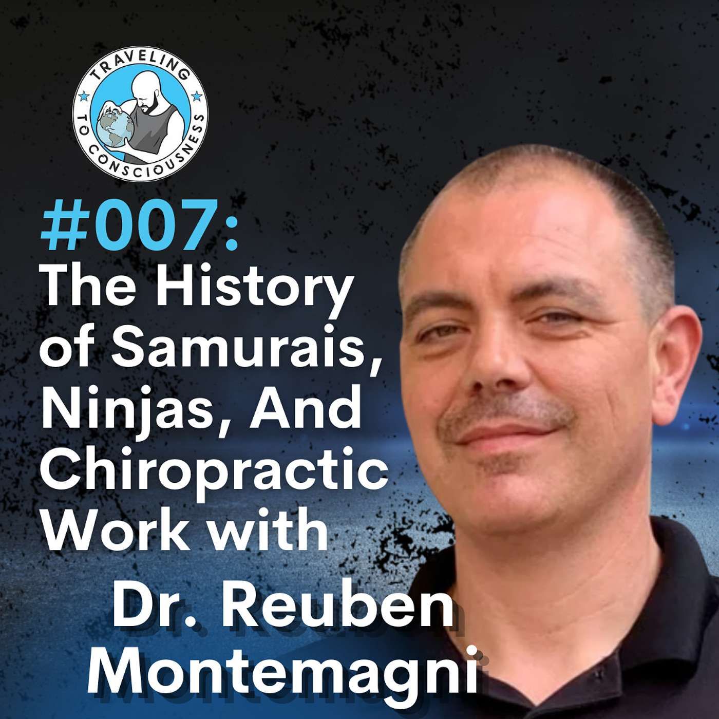 Odyssey #007: Dr. Reuben Montemagni - History of Samurais, Ninjas, And Chiropractic Work | Ep 11