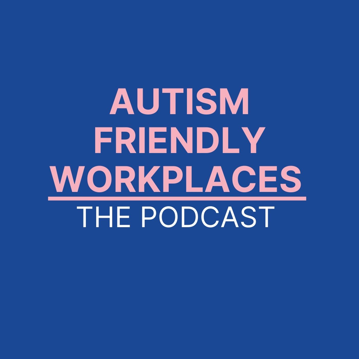 Autism Friendly Workplaces: The Podcast