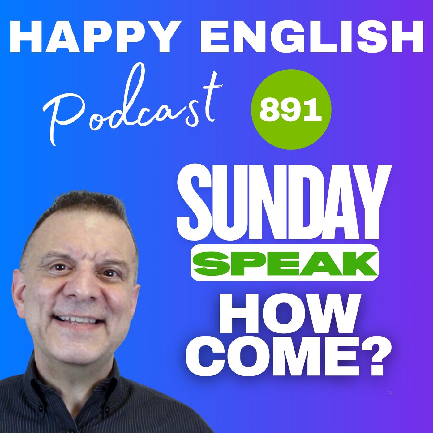 891 - Sunday Speak - How Come