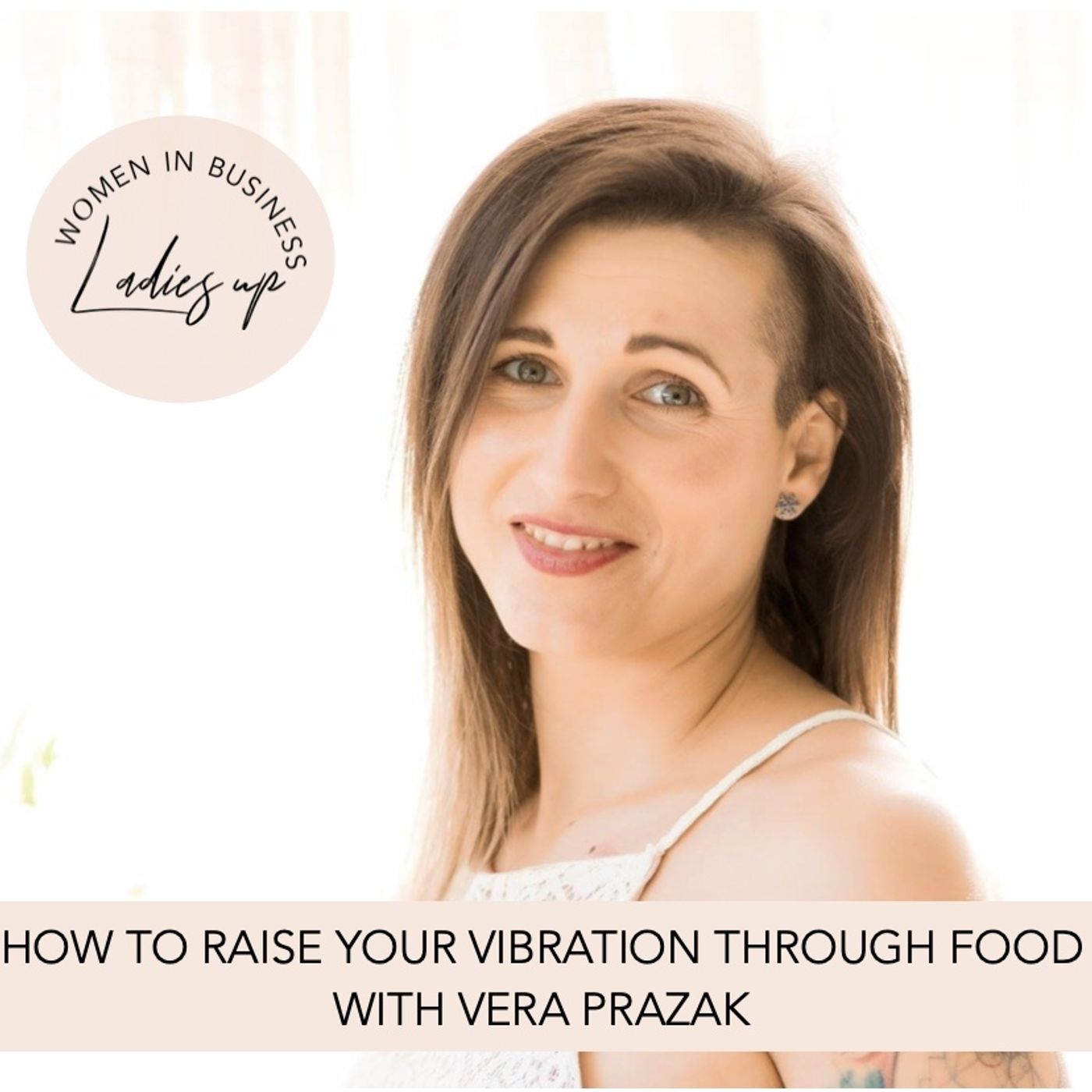 016 How to raise your vibration through food with Vera Prazak episode artwork