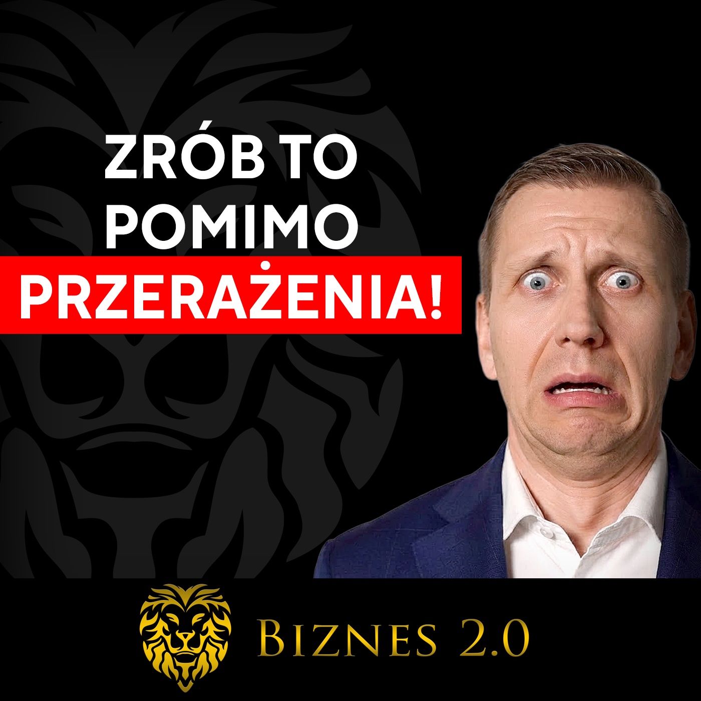 18 sposobów, by żyć BEZ STRACHU! [Biznes 2.0]