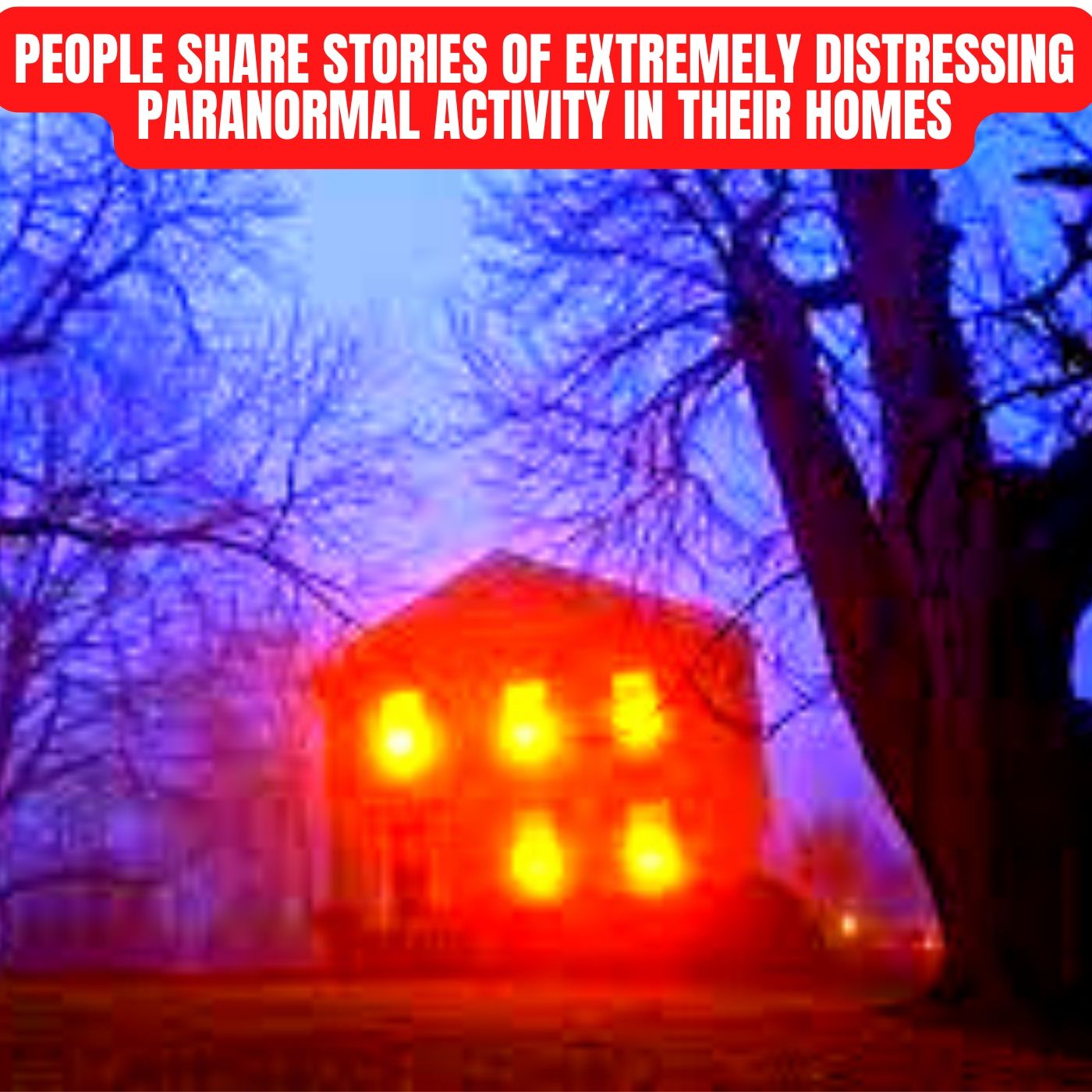 People Share Stories of Extremely Distressing Paranormal Activity in their Homes