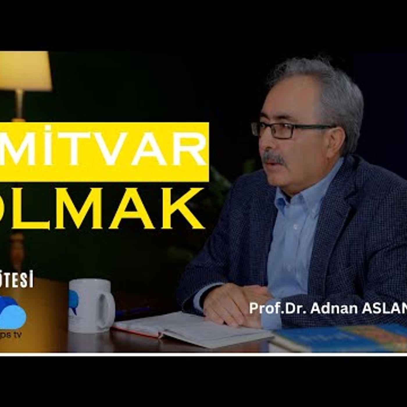 SEBEPLERE RİAYET VE ÜMİDE SARILMAK-UFUK ÖTESİ  4 Prof.Dr. Adnan Aslan