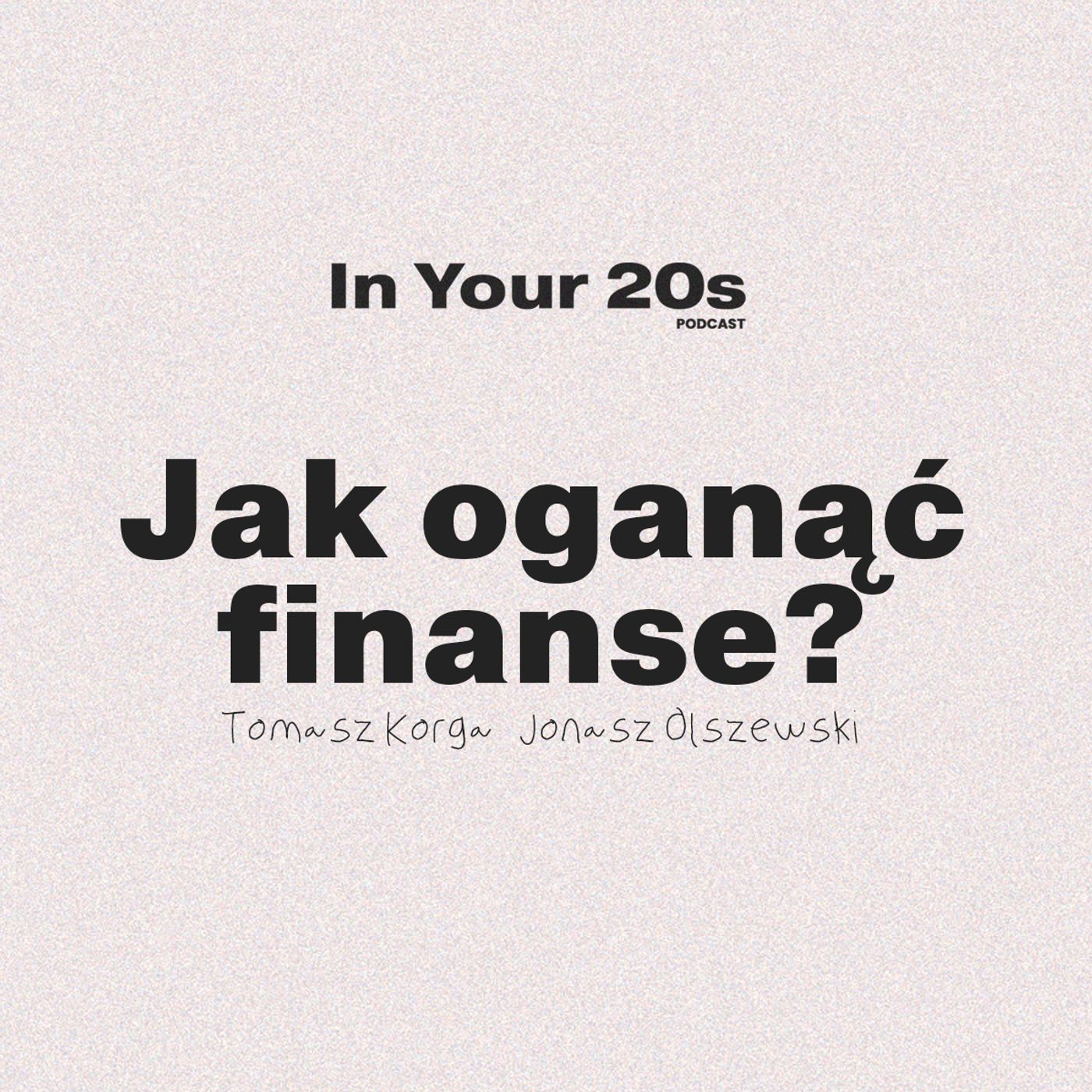 JAK OGARNĄĆ FINANSE? - Tomasz Korga & Jonasz Olszewski | In Your 20s PODCAST episode artwork