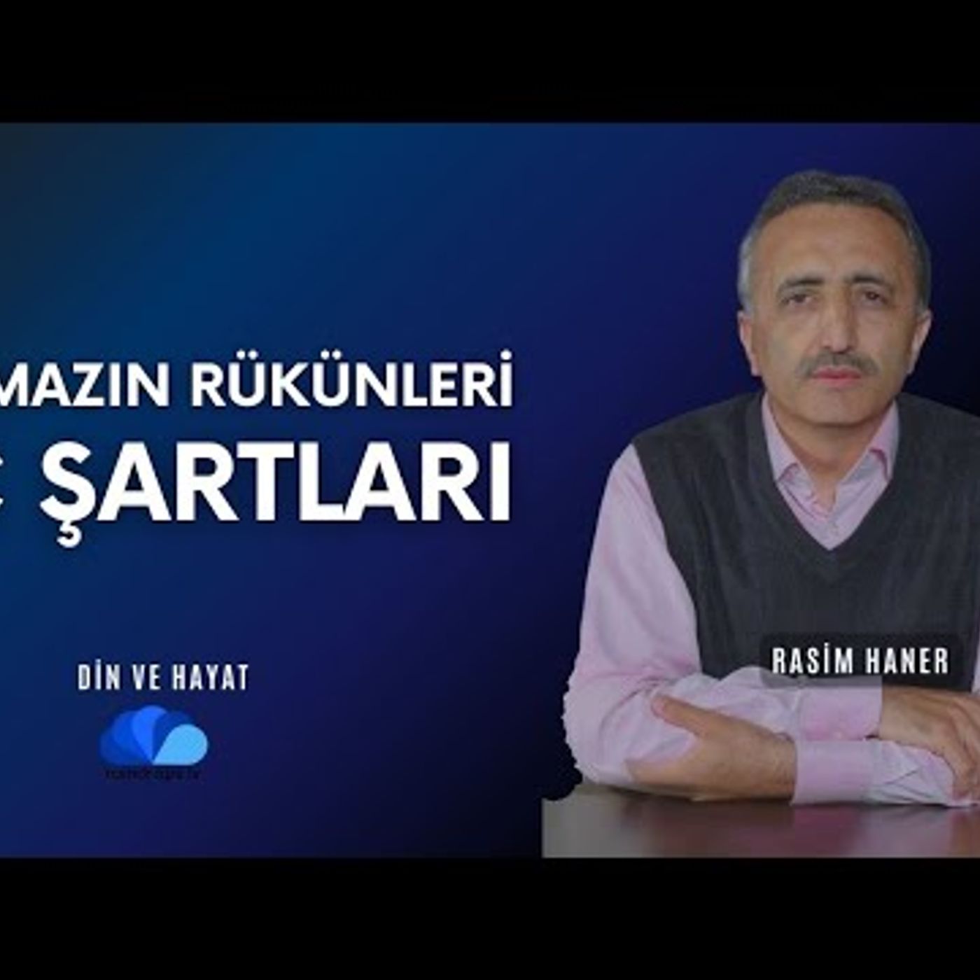 NAMAZIN RÜKÜNLERİ , İÇ ŞARTLARI - DİN VE HAYAT - RASİM HANER episode artwork