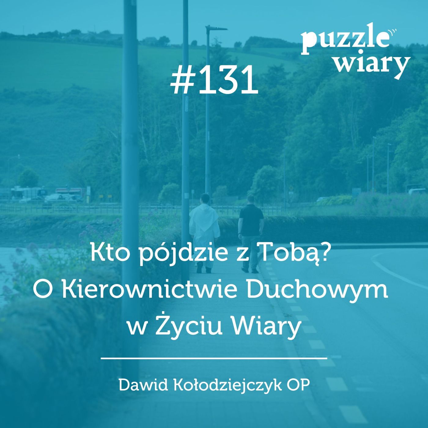 131: Kto pójdzie z Tobą? O Kierownictwie Duchowym w Życiu Wiary