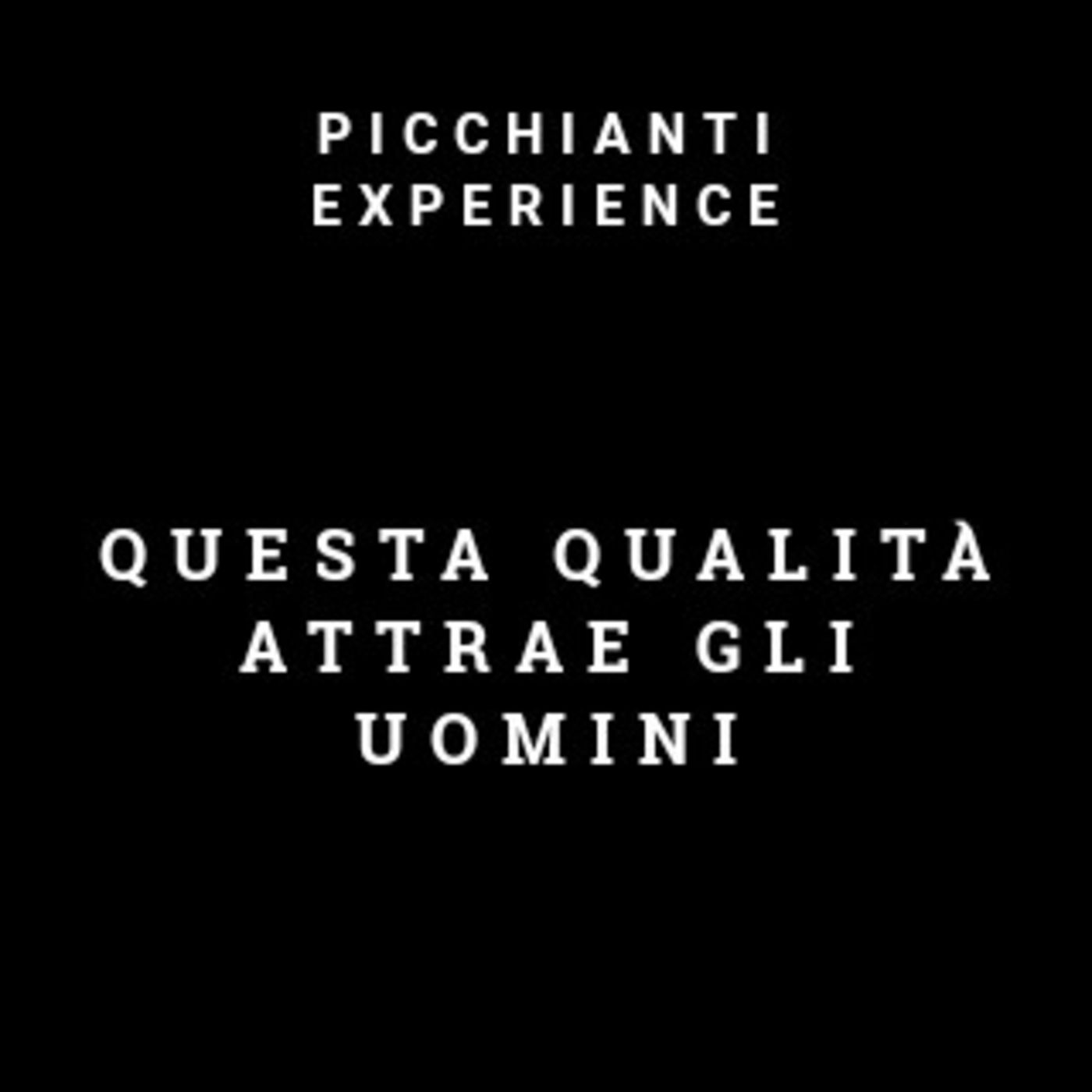 Picchianti Experience #74 - Questa qualità attrae gli uomini