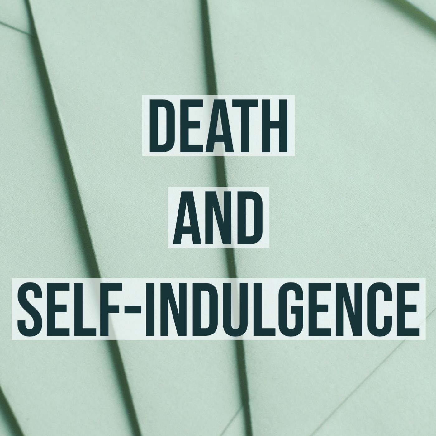 cover of episode Death & Self-Indulgence