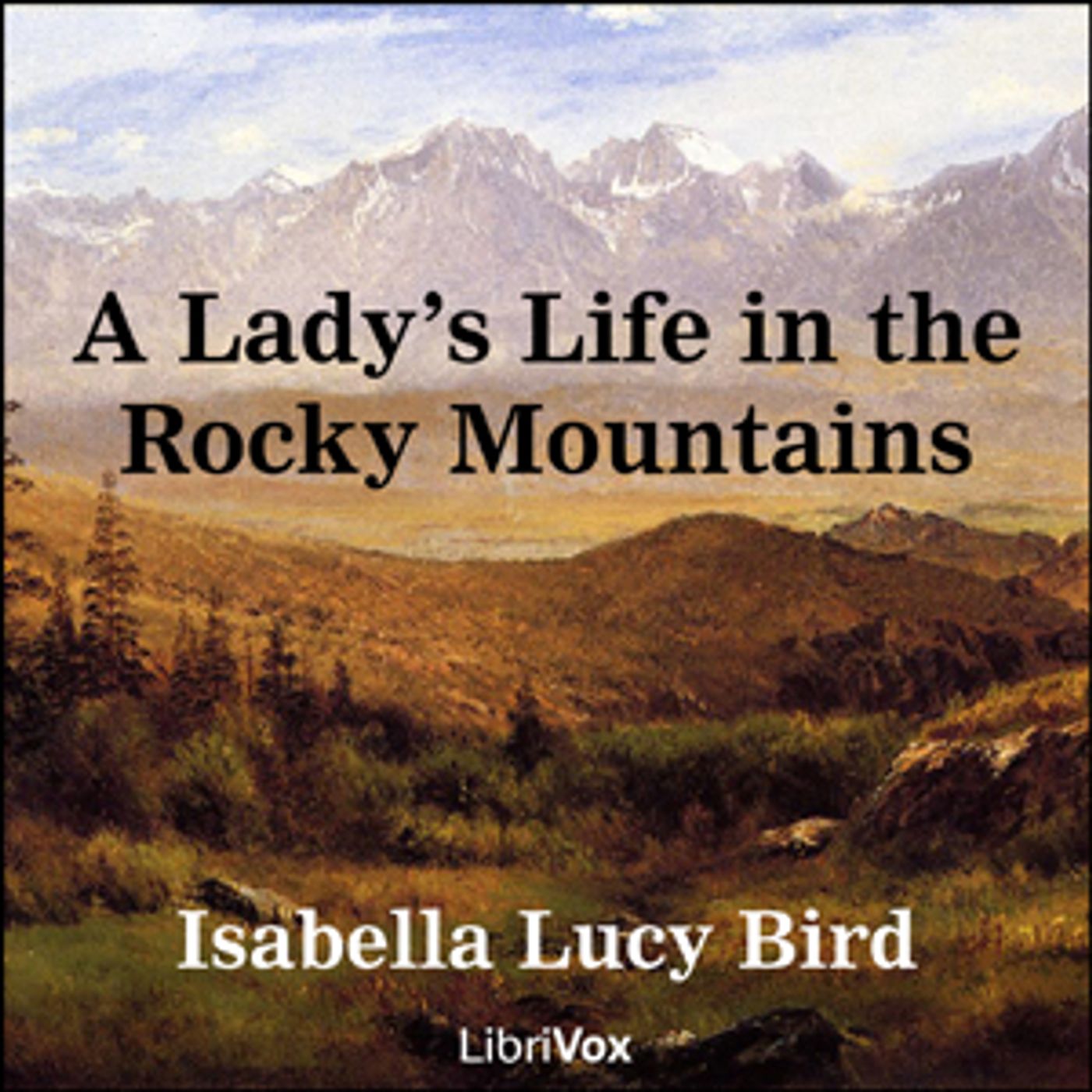 Lady's Life in the Rocky Mountains, A by Isabella L. Bird